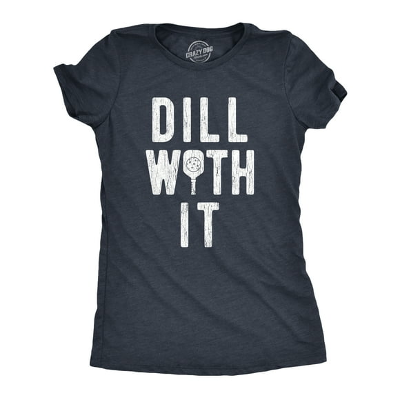 Womens Dill With It T Shirt Funny Sarcastic Pickleball Paddle Pickle Joke Tee for Ladies (Heather Navy) - M