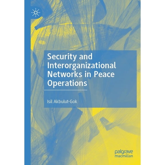 Security and Interorganizational Networks in Peace Operations, (Paperback)