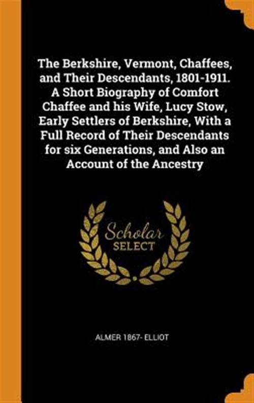 The Berkshire, Vermont, Chaffees, and Their Descendants, 18011911. A
