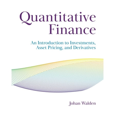 Quantitative Finance: An Introduction to Investments, Asset Pricing, and Derivatives, (Hardcover)