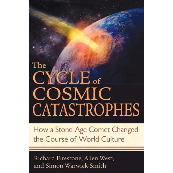 The Cycle of Cosmic Catastrophes: How a Stone-Age Comet Changed the Course of World Culture, (Paperback)