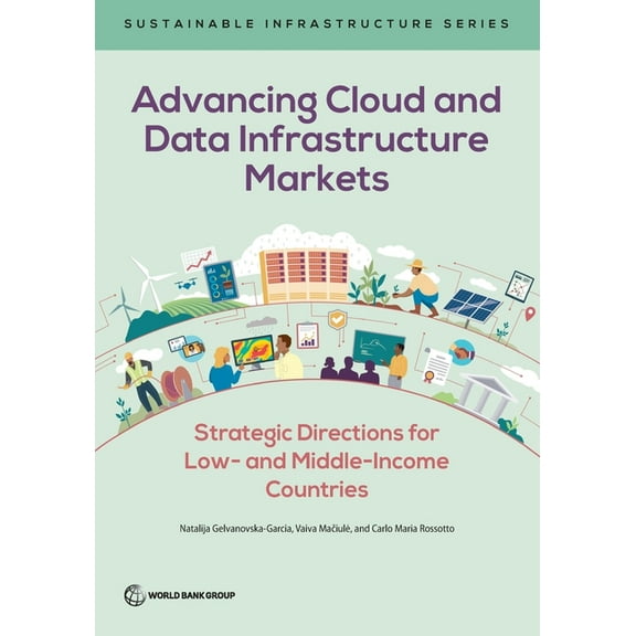 Sustainable Infrastructure Advancing Cloud and Data Infrastructure Markets: Strategic Directions for Low- and Middle-Income Countries, (Paperback)