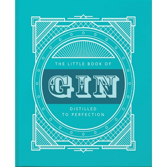 Little Books of Food & Drink The Little Book of Gin: Distilled to Perfection, Book 4, (Hardcover)
