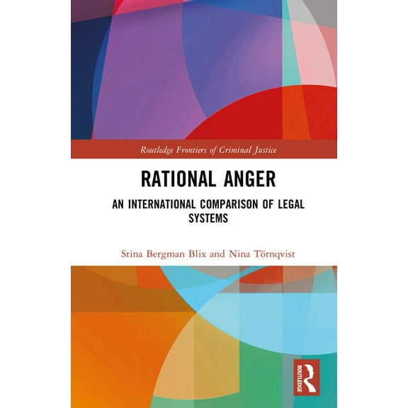Routledge Frontiers of Criminal Justice Rational Anger: An International Comparison of Legal Systems, (Hardcover)