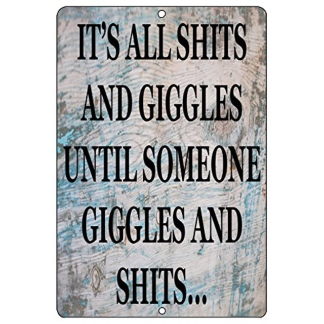 ... Its all Sh*ts and Giggles til Someone Giggles and Sh*ts and Thats Me funny 
