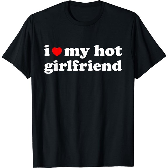 Mens I Love My Hot Girlfriend Shirt I Heart My Hot Girlfriend T-Shirt