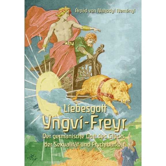 Liebesgott Yngvi-Freyr: Der germanische Gott des Glücks, der Sexualität und Fruchtbarkeit, (Paperback)