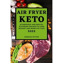 Air Fryer Keto 2022: Affordable and Mouth-Watering Recipes to Lose Weight and Burn Fat Fast, (Paperback)