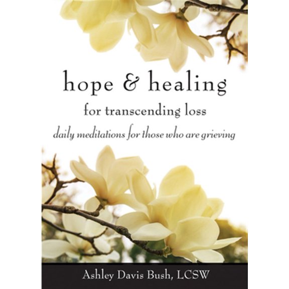 Pre-Owned Hope & Healing for Transcending Loss: Daily Meditations for Those Who Are Grieving (Meditations for Grief, Grief Gift, Bereavement Gift) (Paperback) 1573246670 9781573246675