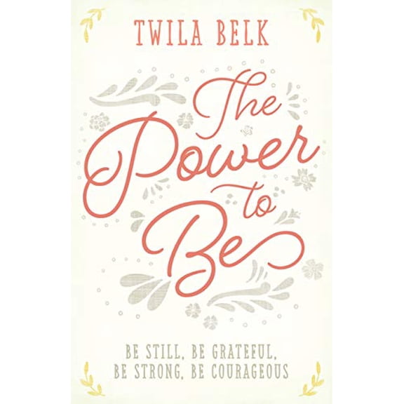 Pre-Owned The Power to Be: A 40-Day Devotional: Be Still, Be Grateful, Be Strong, Be Courageous (Hardcover) 142455604X 9781424556045