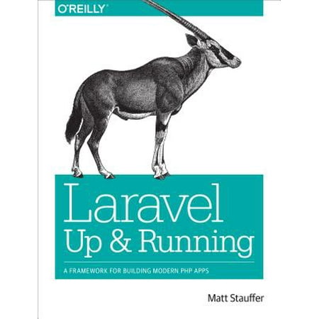 Laravel: Up and Running : A Framework for Building Modern PHP