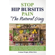 GRAHAM WRIGHT MPHIL Stop Hip Bursitis Pain: The Natural Way (Paperback)