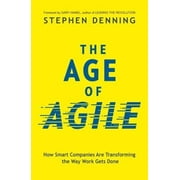 The Age of Agile:: How Smart Companies Are Transforming the Way Work Gets Done Denning, Stephen