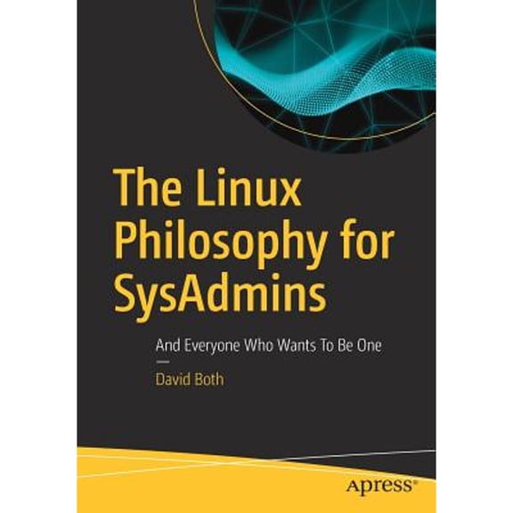 Pre-Owned The Linux Philosophy for Sysadmins: And Everyone Who Wants to Be One (Paperback) 1484237293 9781484237298