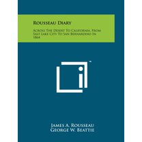Rousseau Diary : Across The Desert To California, From Salt Lake City To San Bernardino In 1864