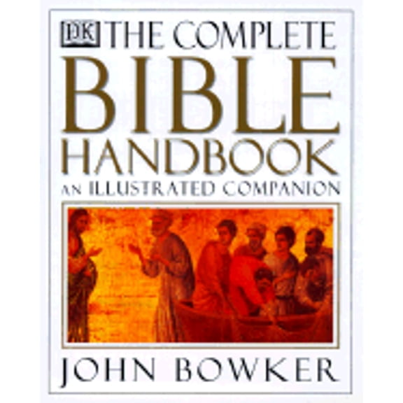 The Complete Bible Handbook: An Illustrated Companion (Hardcover) by John Bowker