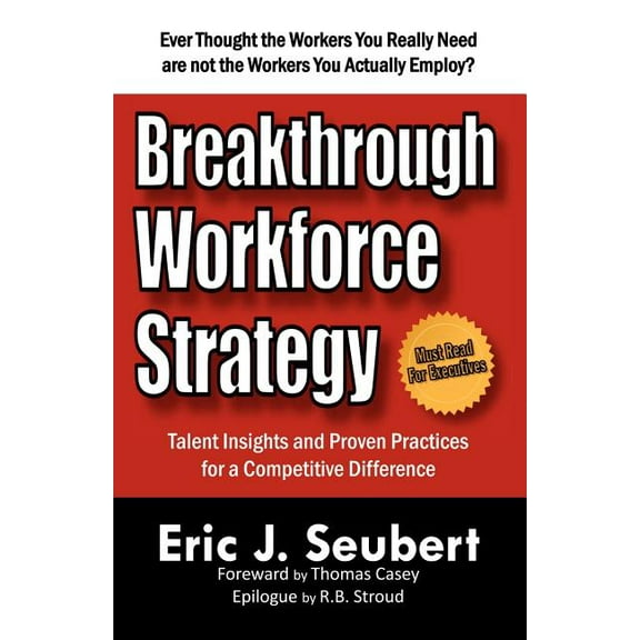 Breakthrough Workforce Strategy: Talent Insights and Proven Practices for a Competitive Difference, (Paperback)