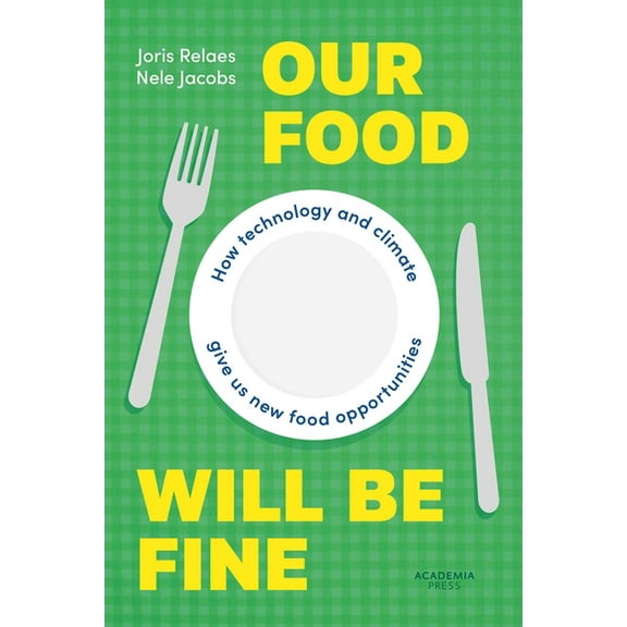 Academia Press Our Food Will Be Fine: How Technology and Climate Give Us New Food Opportunities, (Paperback)
