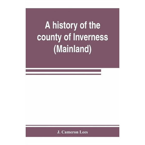 A history of the county of Inverness (Mainland), (Paperback)
