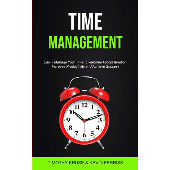 Time Management for Productivity Time Management: Easily Manage Your Time, Overcome Procrastination, Increase Productivity and Achieve Success, Book 1, (Paperback)