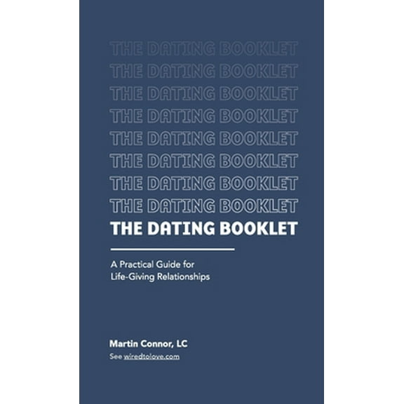 Pre-Owned The Dating Booklet: Practical Guidelines for Life-Giving Relationships (Paperback) 1716013372 9781716013379