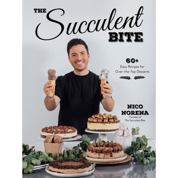 Pre-Owned The Succulent Bite: 60+ Easy Recipes for Over-The-Top Desserts (Paperback) 1645675696 9781645675693