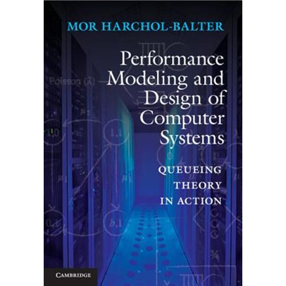 Pre-Owned Performance Modeling and Design of Computer Systems: Queueing Theory in Action Hardcover