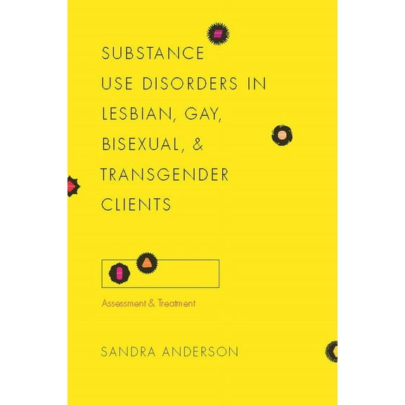 Foundations of Social Work Knowledge Substance Use Disorders in Lesbian, Gay, Bisexual, and Transgender Clients: Assessment and Treatment, (Paperback)
