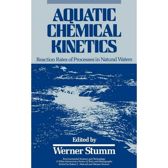 Environmental Science and Technology: A  Aquatic Chemical Kinetics: Reaction Rates of Processes in Natural Waters, Book 98, (Hardcover)
