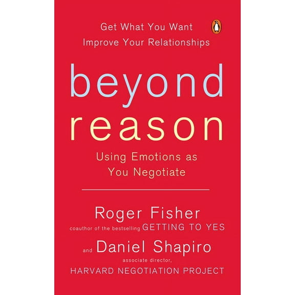 Beyond Reason: Using Emotions as You Negotiate, (Paperback)