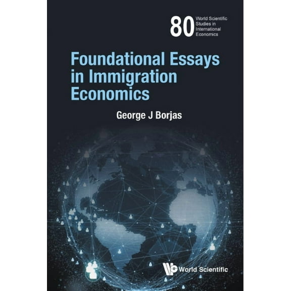 World Scientific Studies in Internationa Foundational Essays in Immigration Economics, Book 0, (Hardcover)