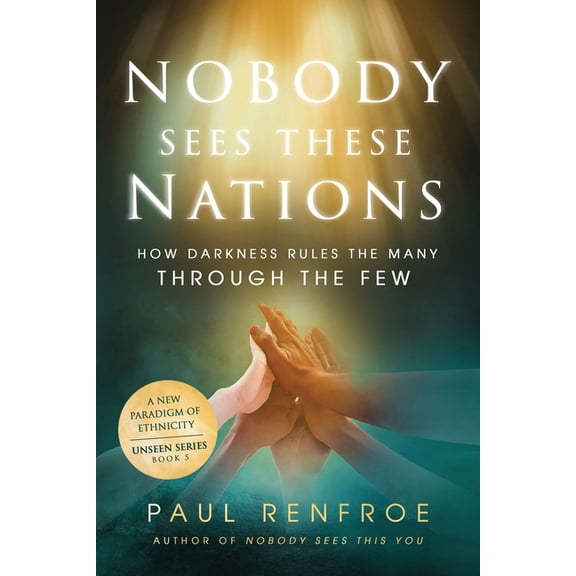 Unseen Nobody Sees These Nations: How Darkness Rules the Many through the Few, Book 5, (Paperback)