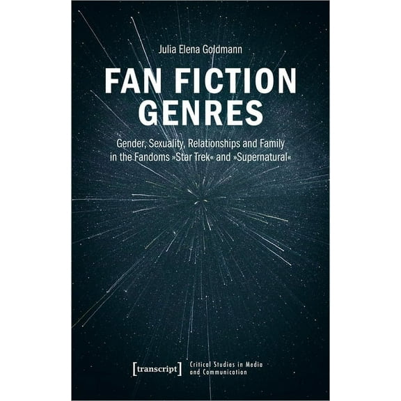 Critical Studies in Media and Communicat Fan Fiction Genres: Gender, Sexuality, Relationships and Family in the Fandoms »Star Trek« and »Supernatural«, (Paperback)