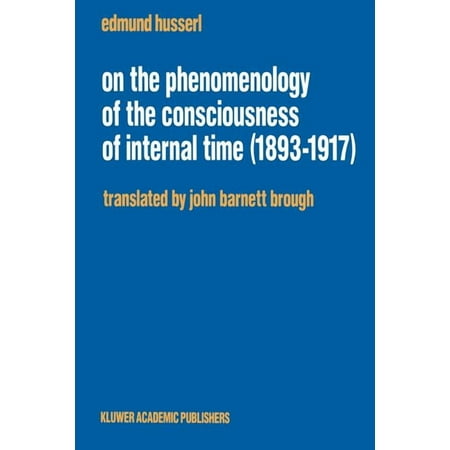 Husserliana: Edmund Husserl - Collected Works: On the Phenomenology of the Consciousness of Internal Time (1893-1917) (Paperback)