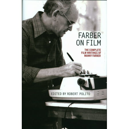 Farber on Film: The Complete Film Writings of Manny Farber : A Library of America Special