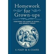 Homework for Grown-ups: Everything You Learned at School and Promptly Forgot, Pre-Owned (Hardcover)