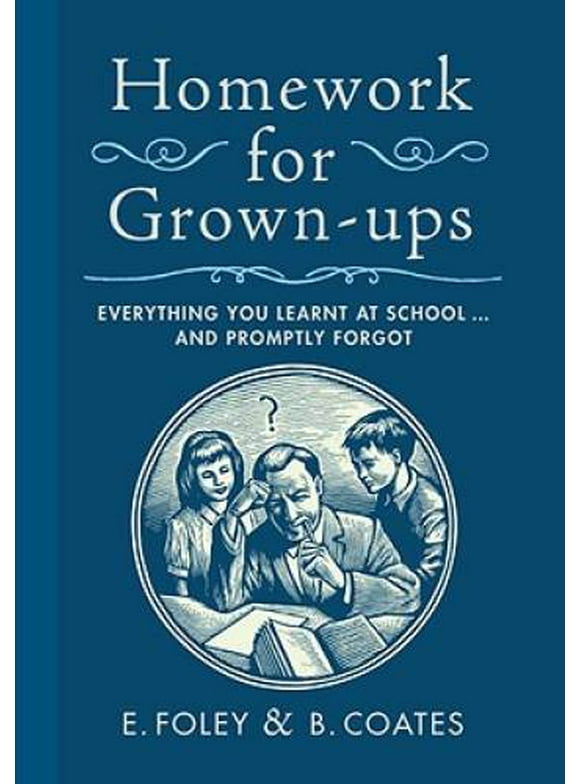 Pre-Owned,  Homework for Grown-ups: Everything You Learned at School and Promptly Forgot, (Hardcover)