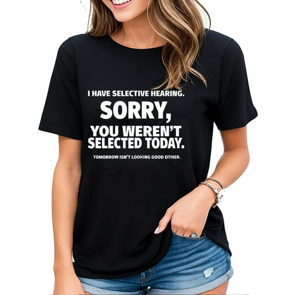 Womens Funny Saying Tshirt I Have Selective Hearing You Weren't Selected Casual Short Sleeve Tops Black Large