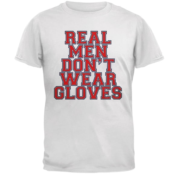 Glove Gate Real Men Don't Wear Gloves Mens T Shirt White SM