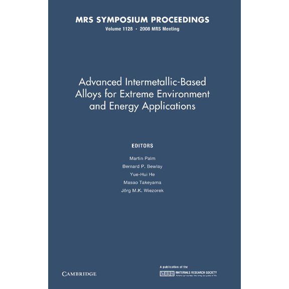 Mrs Proceedings: Advanced Intermetallic-Based Alloys for Extreme Environment and Energy Applications : Volume 1128 (Paperback)