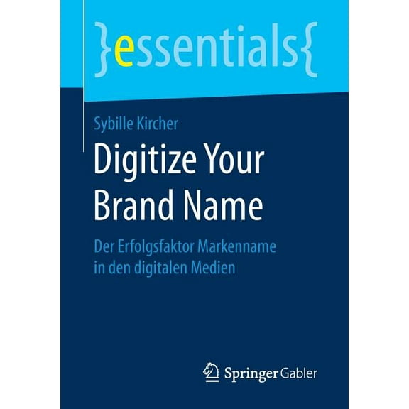 Essentials Digitize Your Brand Name: Der Erfolgsfaktor Markenname in Den Digitalen Medien, (Paperback)