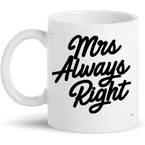 Funny Mug - Mrs Always Right Gift for Men Women Gift 11Oz Coffee Cup T-Shirt