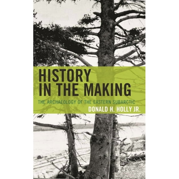 Issues in Eastern Woodlands Archaeology History in the Making: The Archaeology of the Eastern Subarctic, (Hardcover)