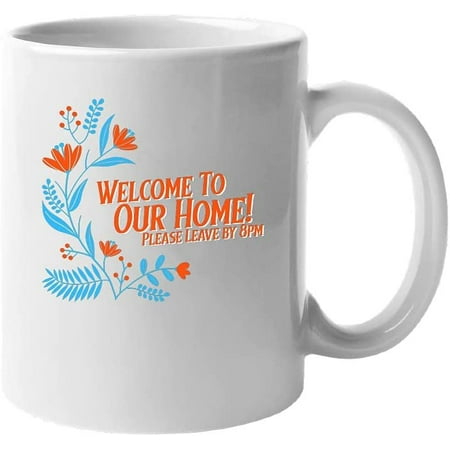 

Welcome To Our Home Please Leave By 8pm Funny Homedecor Farmhouse Novelty Fashion Design Ceramic Coffee Mug