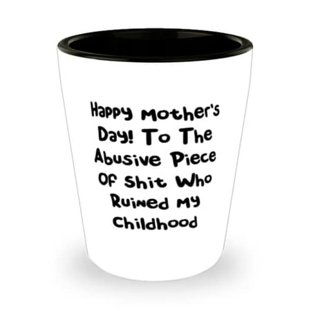 

Funny Mommy Shot Glass Happy Mother s Day! To The Abusive Piece Of Shit For Mom Present From Daughter Ceramic Cup For Mommy