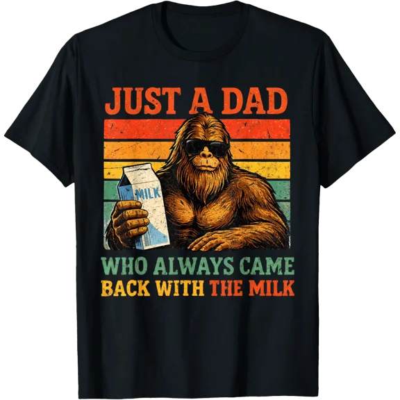 Bigfoot Papa Just A Dad Who Always Came Back With The Milk T-Shirt