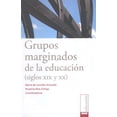 thumbnail image 1 of Grupos marginados de la educación (siglos XIX y XX) Bonilla Artigas Editores 9786077588436, 1 of 2