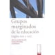 thumbnail image 1 of Grupos marginados de la educación (siglos XIX y XX) Bonilla Artigas Editores 9786077588436, 1 of 2