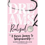 Dreams Realized: A Nurse's Journey To Entrepreneurship!, (Paperback)