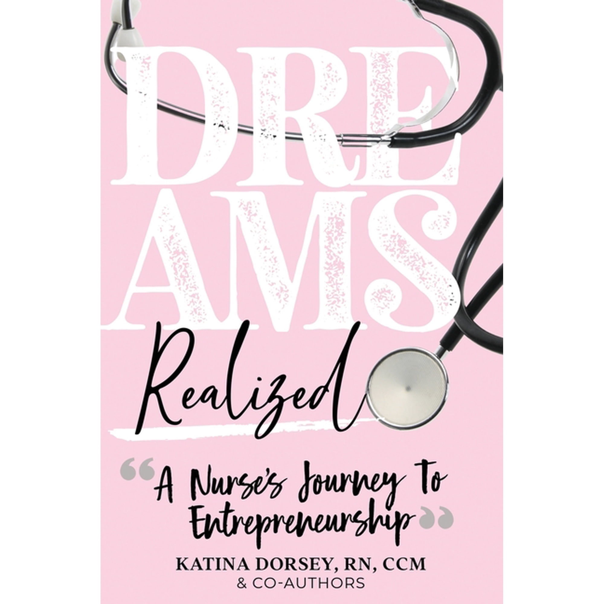 Dreams Realized: A Nurse's Journey To Entrepreneurship!, (Paperback)